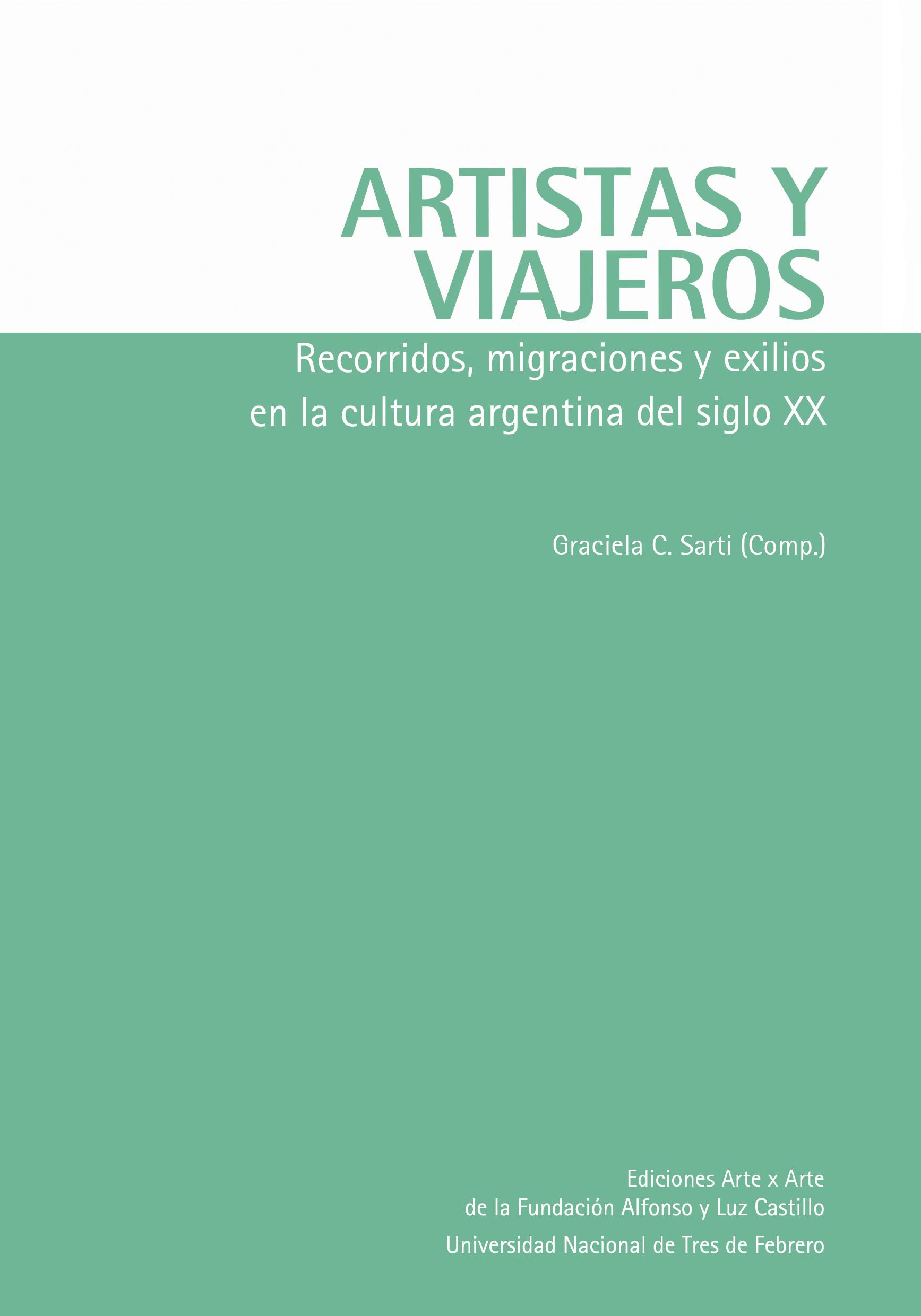 Artistas y viajeros. Recorridos, migraciones y exilios en la cultura argentina del siglo XX.